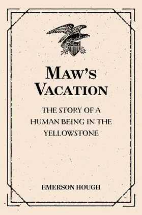 Hough |  Maw's Vacation: The Story of a Human Being in the Yellowstone | eBook | Sack Fachmedien