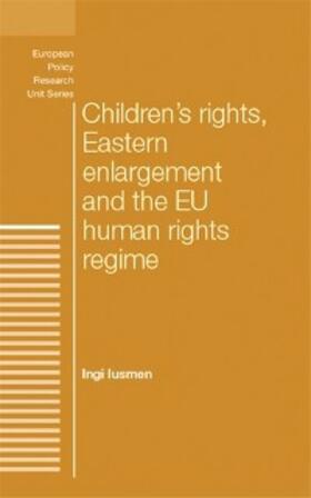 Iusmen |  Children's rights, Eastern enlargement and the EU human rights regime | eBook | Sack Fachmedien