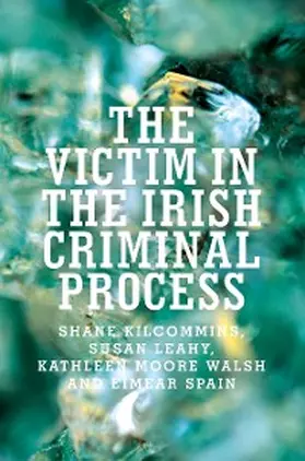 Kilcommins / Leahy / Walsh |  The victim in the Irish criminal process | eBook | Sack Fachmedien