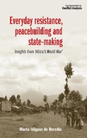 Iñiguez de Heredia |  Everyday resistance, peacebuilding and state-making | eBook | Sack Fachmedien