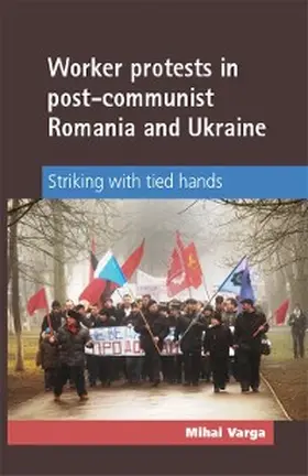 Varga |  Worker protests in post-communist Romania and Ukraine | eBook | Sack Fachmedien