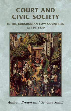 Brown / Small |  Court and civic society in the Burgundian Low Countries c.1420–1530 | eBook | Sack Fachmedien