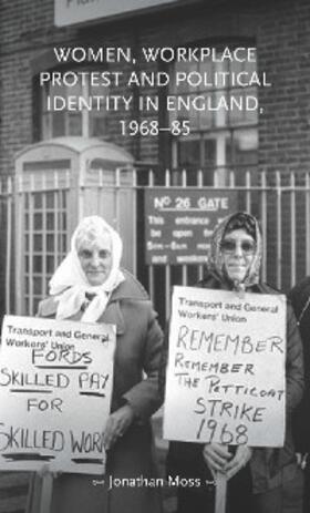 Moss |  Women, workplace protest and political identity in England, 1968–85 | eBook | Sack Fachmedien