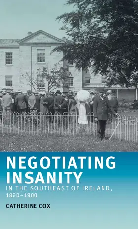 Cox |  Negotiating insanity in the southeast of Ireland, 1820–1900 | eBook | Sack Fachmedien