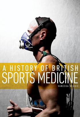 Heggie |  A History of British Sports Medicine | eBook | Sack Fachmedien