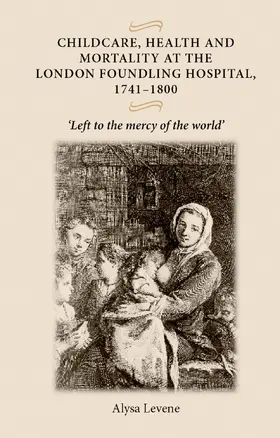 Levene |  Childcare, health and mortality in the London Foundling Hospital, 1741–1800 | eBook | Sack Fachmedien