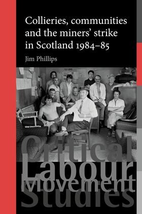 Phillips |  Collieries, communities and the miners' strike in Scotland, 1984–85 | eBook | Sack Fachmedien