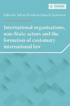 Droubi / D'Aspremont |  International organisations, non-State actors, and the formation of customary international law | eBook | Sack Fachmedien