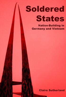 Sutherland |  Soldered states: nation-building in Germany and Vietnam | eBook | Sack Fachmedien