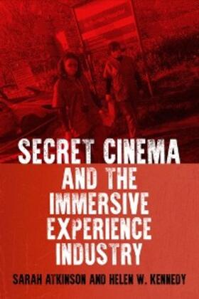 Atkinson / Kennedy |  Secret Cinema and the immersive experience industry | eBook | Sack Fachmedien