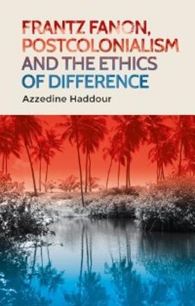 Haddour |  Frantz Fanon, postcolonialism and the ethics of difference | eBook | Sack Fachmedien