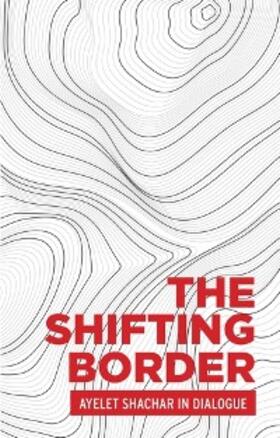 Shachar |  The shifting border: Legal cartographies of migration and mobility | eBook | Sack Fachmedien