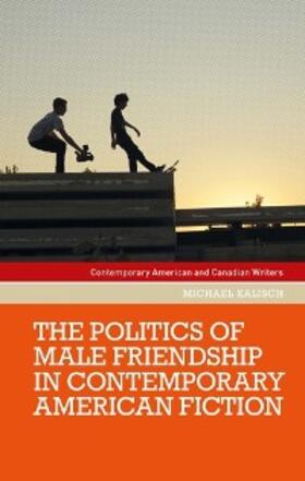 Kalisch |  The politics of male friendship in contemporary American fiction | eBook | Sack Fachmedien