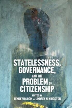 Bloom / Kingston |  Statelessness, governance, and the problem of citizenship | eBook | Sack Fachmedien
