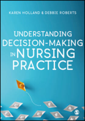 Holland / Roberts |  Understanding Decision-Making in Nursing Practice | Buch |  Sack Fachmedien