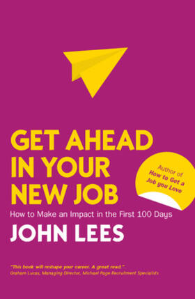 Lees |  Get Ahead in Your New Job: How to Make an Impact in the First 100 Days | Buch |  Sack Fachmedien