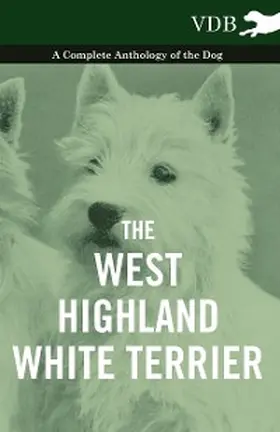 Various |  The West-Highland White Terrier - A Complete Anthology of the Dog | eBook | Sack Fachmedien