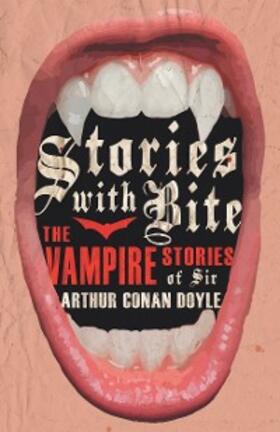 Various |  Stories with Bite - The Vampire Stories of Sir Arthur Conan Doyle | eBook | Sack Fachmedien