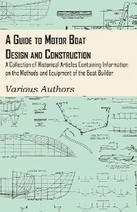 Various |  A Guide to Motor Boat Design and Construction - A Collection of Historical Articles Containing Information on the Methods and Equipment of the Boat Builder | eBook | Sack Fachmedien