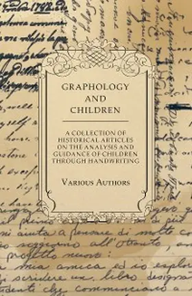 Various |  Graphology and Children - A Collection of Historical Articles on the Analysis and Guidance of Children Through Handwriting | eBook | Sack Fachmedien