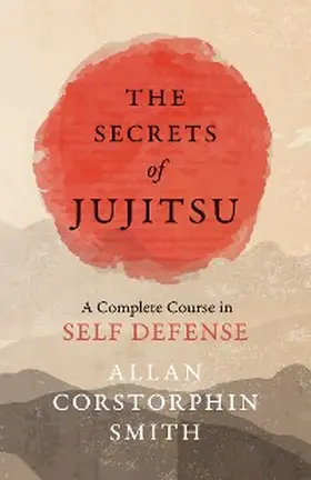 Smith |  The Secrets of Jujitsu - A Complete Course in Self Defense | eBook | Sack Fachmedien