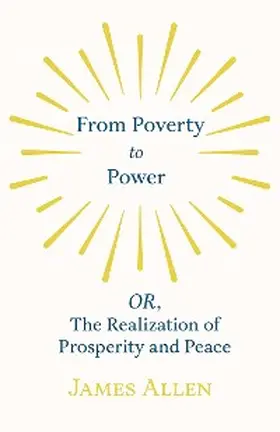 Allen |  From Poverty to Power - OR, The Realization of Prosperity and Peace | eBook | Sack Fachmedien