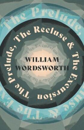 Wordsworth |  The Prelude, The Recluse & The Excursion | eBook | Sack Fachmedien