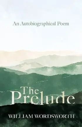 Wordsworth |  The Prelude - An Autobiographical Poem | eBook | Sack Fachmedien