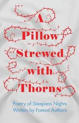 Various |  A Pillow Strewed with Thorns - Poetry of Sleepless Nights Written by Famed Authors | eBook | Sack Fachmedien