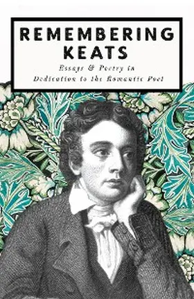 Various |  Remembering Keats - Essays & Poetry in Dedication to the Romantic Poet | eBook | Sack Fachmedien