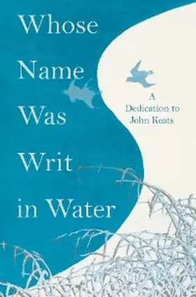 Various |  Whose Name was Writ in Water - A Dedication to John Keats | eBook | Sack Fachmedien