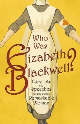 Various |  Who was Elizabeth Blackwell? - Excerpts and Speeches For and By this Remarkable Woman | eBook | Sack Fachmedien