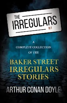 Doyle |  The Irregulars - A Complete Collection of the Baker Street Irregulars Stories | eBook | Sack Fachmedien