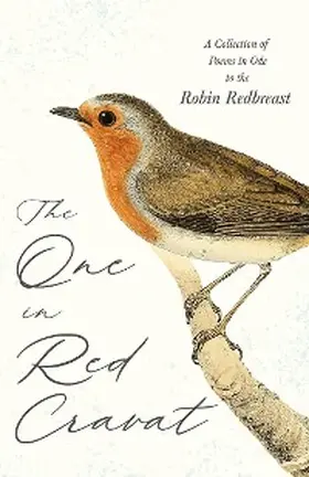 Various |  The One in Red Cravat - A Collection of Poems in Ode to the Robin Redbreast | eBook | Sack Fachmedien