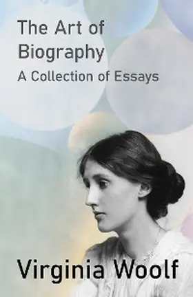 Woolf |  The Art of Biography - A Collection of Essays | eBook | Sack Fachmedien