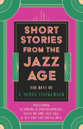 Fitzgerald |  Short Stories from the Jazz Age - The Best of F. Scott Fitzgerald | eBook | Sack Fachmedien
