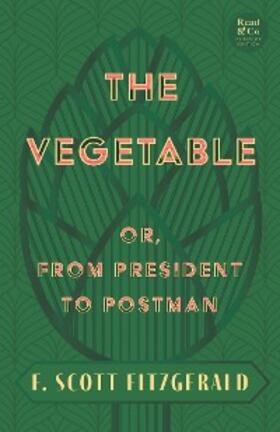 Fitzgerald |  The The Vegetable; Or, from President to Postman | eBook | Sack Fachmedien