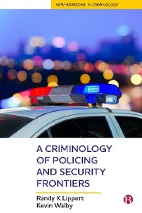 Lippert / Walby |  A Criminology of Policing and Security Frontiers | eBook | Sack Fachmedien