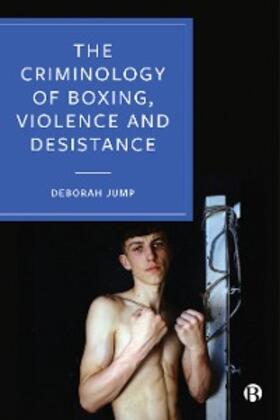 Jump |  The Criminology of Boxing, Violence and Desistance | eBook | Sack Fachmedien