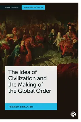 Linklater |  Idea of Civilization and the Making of the Global Order | Buch |  Sack Fachmedien