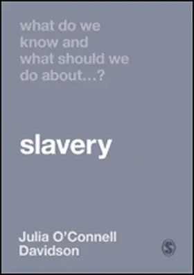 O'Connell Davidson |  What Do We Know and What Should We Do About Slavery? | Buch |  Sack Fachmedien