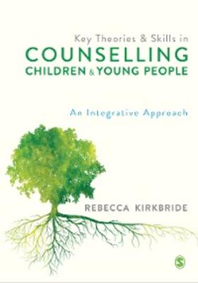 Kirkbride |  Key Theories and Skills in Counselling Children and Young People | eBook | Sack Fachmedien
