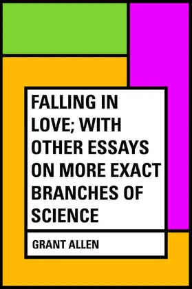 Allen |  Falling in Love; With Other Essays on More Exact Branches of Science | eBook | Sack Fachmedien