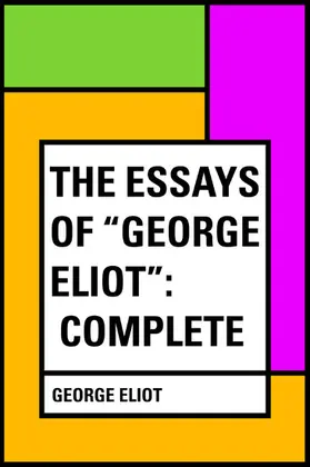 Eliot |  The Essays of "George Eliot": Complete | eBook | Sack Fachmedien