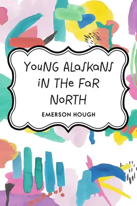 Hough |  Young Alaskans in the Far North | eBook | Sack Fachmedien