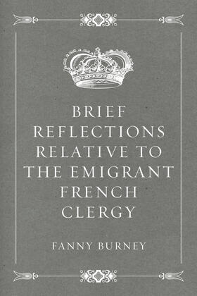 Burney |  Brief Reflections relative to the Emigrant French Clergy | eBook | Sack Fachmedien