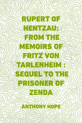 Hope |  Rupert of Hentzau: From The Memoirs of Fritz Von Tarlenheim : Sequel to The Prisoner of Zenda | eBook | Sack Fachmedien