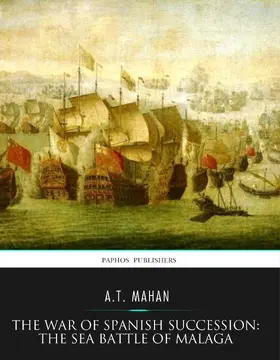 Mahan |  The War of Spanish Succession: The Sea Battle of Malaga | eBook | Sack Fachmedien