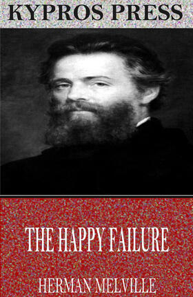 Melville |  The Happy Failure | eBook | Sack Fachmedien