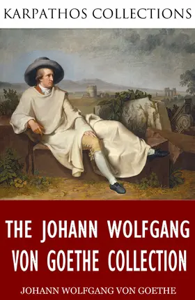 Wolfgang von Goethe | The Johann Wolfgang von Goethe Collection | E-Book | sack.de